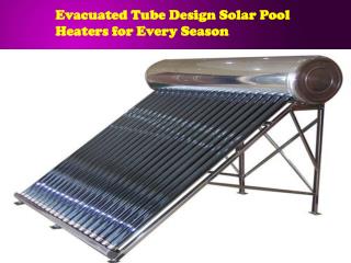 Evacuated Tube Design Solar Pool Heaters for Every Season