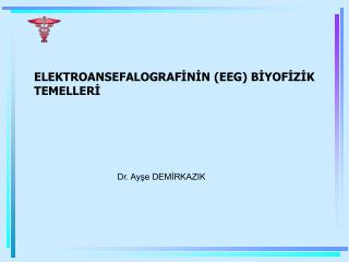 ELEKTROANSEFALOGRAFİNİN (EEG) BİYOFİZİK TEMELLERİ