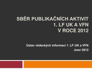 sběr publikačních aktivit 1 . LF UK a VFN v roce 2012