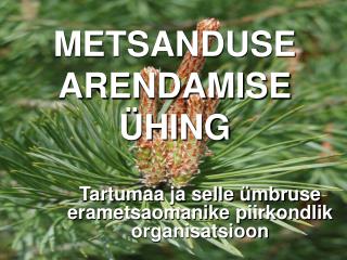 METSANDUSE ARENDAMISE ÜHING