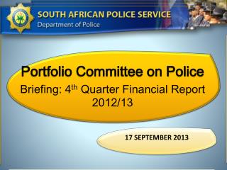 Portfolio Committee on Police Briefing: 4 th Quarter Financial Report 2012/13