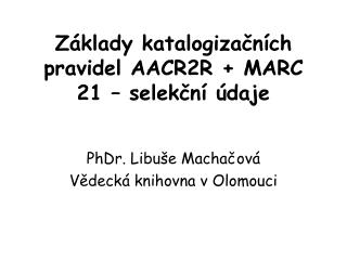 Základy katalogizačních pravidel AACR2R + MARC 21 – selekční údaje