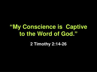 “My Conscience is Captive to the Word of God.”