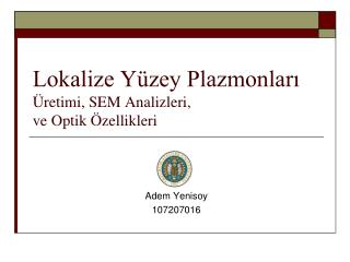 Lokalize Yüzey Plazmonları Üretimi, SEM Analizleri, ve Optik Özellikleri