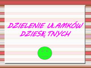 DZIELENIE UŁAMKÓW DZIESIĘTNYCH
