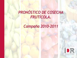 PRONÓSTICO DE COSECHA FRUTÍCOLA. Campaña 2010-2011