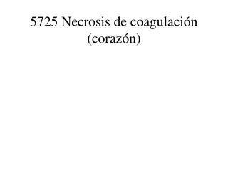 5725 Necrosis de coagulación (corazón)