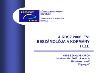 A KBSZ 2006. ÉVI BESZÁMOLÓJA A KORMÁNY FELÉ