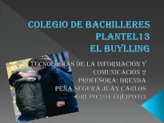 Colegio de bachilleres plantel13 El B uylling