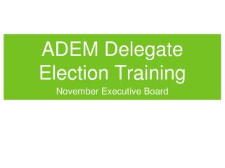 ADEM Delegate Election Training