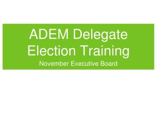 ADEM Delegate Election Training