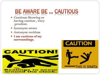 BE AWARE BE … CAUTIOUS