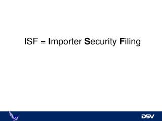 ISF = I mporter S ecurity F iling