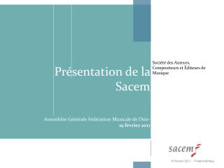 Présentation de la Sacem Assemblée Générale Fédération Musicale de l’Ain- 19 février 2011