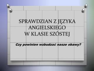 SPRAWDZIAN Z JĘZYKA ANGIELSKIEGO W KLASIE SZÓSTEJ