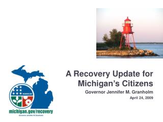 A Recovery Update for Michigan’s Citizens Governor Jennifer M. Granholm April 24, 2009