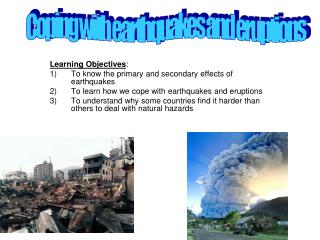 Learning Objectives : To know the primary and secondary effects of earthquakes