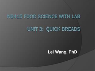 NS415 Food Science with Lab Unit 3: Quick Breads