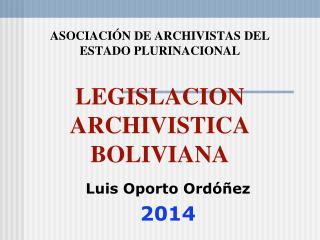 ASOCIACIÓN DE ARCHIVISTAS DEL ESTADO PLURINACIONAL LEGISLACION ARCHIVISTICA BOLIVIANA