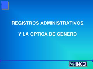 REGISTROS ADMINISTRATIVOS Y LA OPTICA DE GENERO