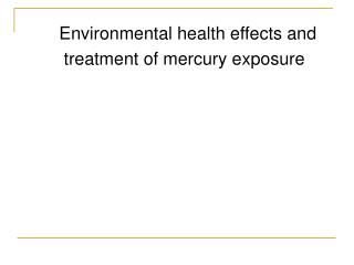 Environmental health effects and treatment of mercury exposure