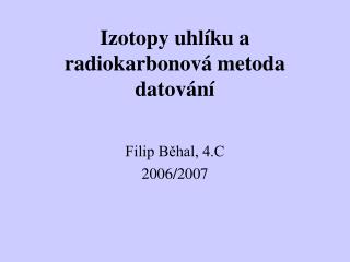 Izotopy uhlíku a radiokarbonová metoda datování