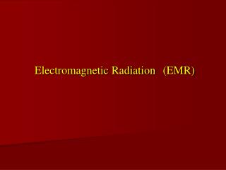 (EMR) Electromagnetic Radiation