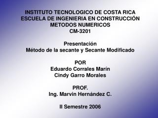 INSTITUTO TECNOLOGICO DE COSTA RICA ESCUELA DE INGENIERIA EN CONSTRUCCIÓN METODOS NUMERICOS