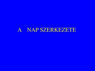 A 	NAP SZERKEZETE