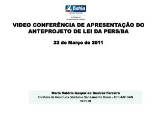 VIDEO CONFERÊNCIA DE APRESENTAÇÃO DO ANTEPROJETO DE LEI DA PERS/BA 23 de Março de 2011