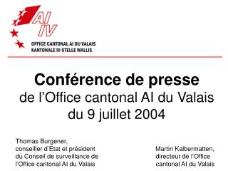 Conférence de presse de l’Office cantonal AI du Valais du 9 juillet 2004