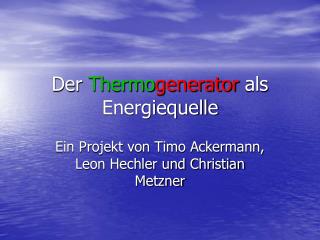 Der Thermo generator als Energiequelle