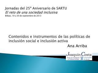 Contenidos e instrumentos de las políticas de inclusión social e inclusión activa 		Ana Arriba