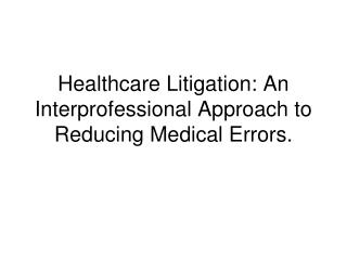 Healthcare Litigation: An Interprofessional Approach to Reducing Medical Errors.