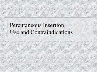 Percutaneous Insertion Use and Contraindications