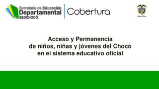 Acceso y Permanencia de niños, niñas y jóvenes del Chocó en el sistema educativo oficial