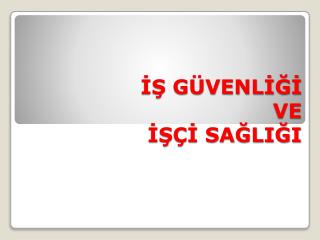 İŞ GÜVENLİĞİ VE İŞÇİ SAĞLIĞI