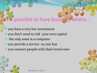 Is it possible to have business where…