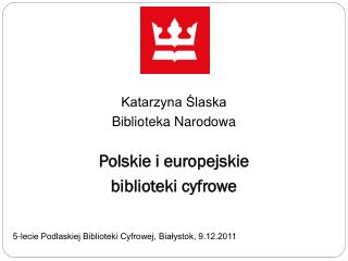 Katarzyna Ślaska Biblioteka Narodowa Polskie i europejskie biblioteki cyfrowe