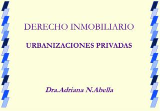 DERECHO INMOBILIARIO URBANIZACIONES PRIVADAS Dra.Adriana N.Abella