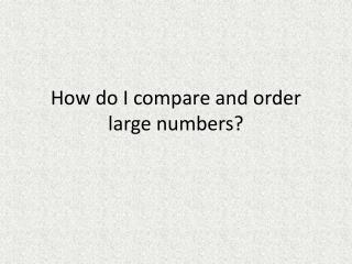 How do I compare and order large numbers?