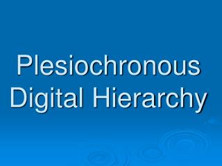 Plesiochronous Digital Hierarchy