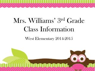 Mrs. Williams’ 3 rd Grade Class Information