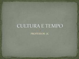 CULTURA E TEMPO