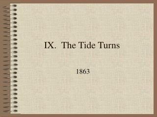 IX. The Tide Turns