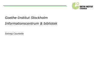 Goethe-Institut Stockholm Informationscentrum &amp; bibliotek Solveig Courteille