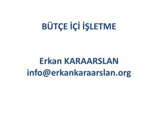 BÜTÇE İÇİ İŞLETME Erkan KARAARSLAN info@erkankaraarslan