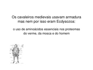 Os cavaleiros medievais usavam armadura mas nem por isso eram Ecdysozoa: