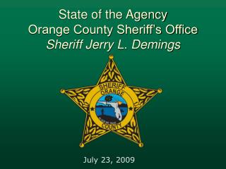 State of the Agency Orange County Sheriff’s Office Sheriff Jerry L. Demings