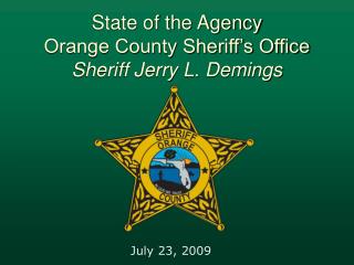 State of the Agency Orange County Sheriff’s Office Sheriff Jerry L. Demings